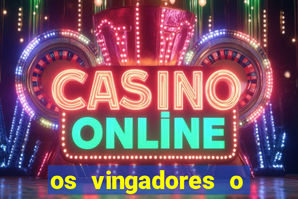 os vingadores o filme completo dublado